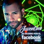 Te escribo por el Facebook (Remix) - Juventino