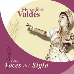 Las Voces Del Siglo Merceditas Valdes