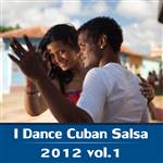 I Dance Cuban Salsa 2012 Vol. 1