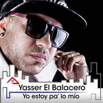 Yo estoy pa lo mío - Yasser El Balacero