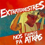 Nos fuimos pa atras - Extraterrestres