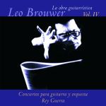 La Obra Guitarrística De Leo Brouwer. Vol. Iv. Conciertos Para Guitarra Y Orquesta