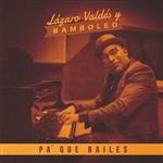 Pa Que Bailes - Bamboleo y Lazarito Valdes