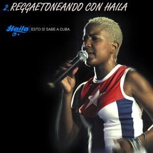Esto sí sabe a Cuba Vol.2 - Reggaetoneando con Haila