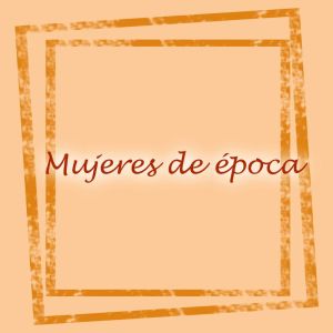 Mujeres De Epoca