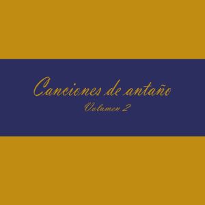 Canciones De Antano Vol. 2  Anos ‘50