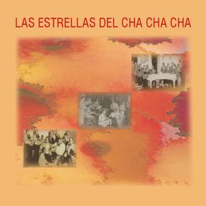 Las Estrellas Del Cha Cha Cha. Anos ‘50