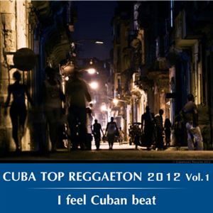 Cuba Top Reggaeton 2012 Vol.1 I feel Cuban beat