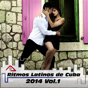 Ritmos Latinos de Cuba 2014 Vol.1