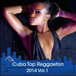 Cuba Top Reggaeton 2014 Vol.1
